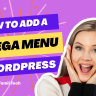 A Step-by-Step Guide to Adding a Mega Menu on Your WordPress Site